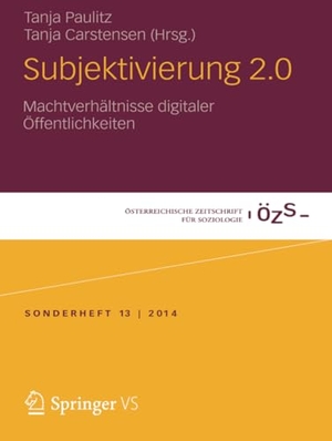 Carstensen, Tanja / Tanja Paulitz (Hrsg.). Subjektivierung 2.0 - Machtverhältnisse digitaler Öffentlichkeiten. Springer Fachmedien Wiesbaden, 2014.