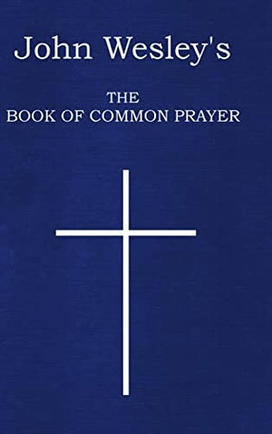 Wesley, John. John Wesley's The Book of Common Prayer. Lulu Press, 2016.