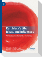 Karl Marx¿s Life, Ideas, and Influences