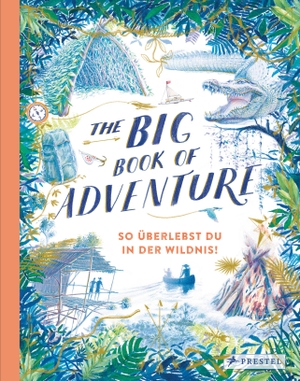Keen, Teddy. The Big Book of Adventure (dt.) - So überlebst du in der Wildnis!. Prestel Verlag, 2019.