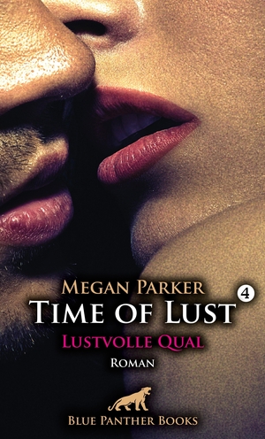 Parker, Megan. Time of Lust | Band 4 | Lustvolle Qual | Roman - Die Rückkehr zu Qualen, Erniedrigungen und Demütigungen .... Blue Panther Books, 2023.