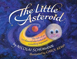 Schümann, Nicolai. The Little Asteroid - The tale of an Asteroid who looked for something important. Nicolai Schumann, 2020.