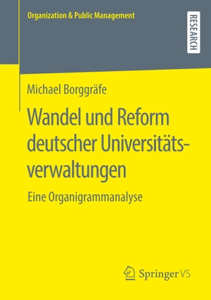 Borggräfe, Michael. Wandel und Reform deutscher Universitätsverwaltungen - Eine Organigrammanalyse. Springer Fachmedien Wiesbaden, 2019.
