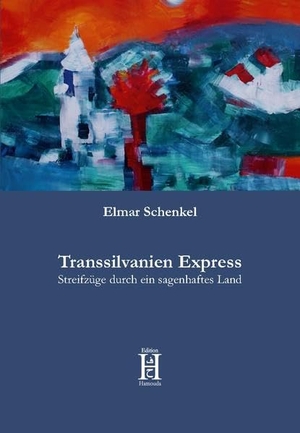 Schenkel, Elmar. Transsilvanien Express - Streifzüge durch ein sagenhaftes Land. Edition Hamouda, 2017.