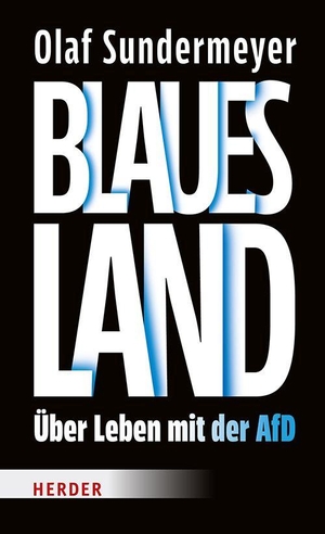 Sundermeyer, Olaf. Blaues Land - Über Leben mit der AfD. Herder Verlag GmbH, 2026.
