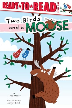 Preller, James. Two Birds . . . and a Moose - Ready-To-Read Level 1. Simon Spotlight, 2024.