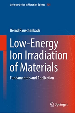 Rauschenbach, Bernd. Low-Energy Ion Irradiation of Materials - Fundamentals and Application. Springer International Publishing, 2022.