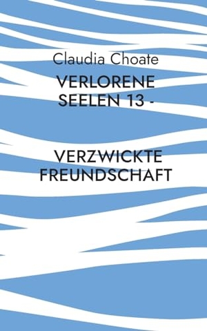 Choate, Claudia. Verlorene Seelen 13 - Verzwickte Freundschaft. Books on Demand, 2023.
