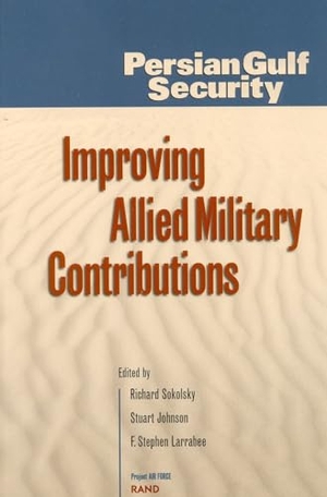 Sokolsky, Richard / Johnson, Stuart et al. Persian Gulf Security - Improving Allied Military Contributions. RAND Corporation, 2001.