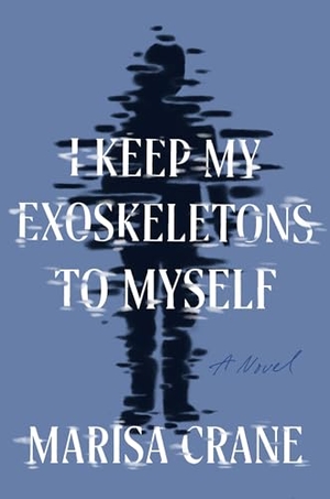 Crane. I Keep My Exoskeletons to Myself. Catapult, 2023.