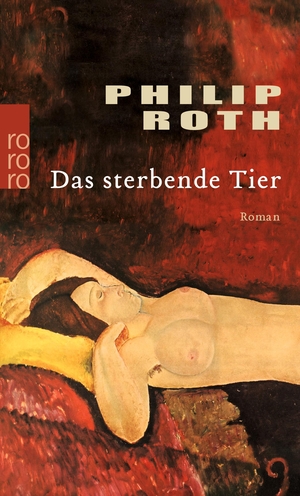 Roth, Philip. Das sterbende Tier. Rowohlt Taschenbuch Verlag, 2004.