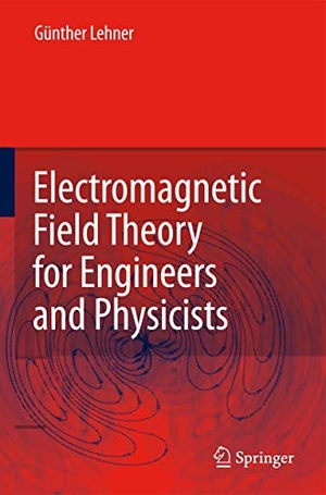 Lehner, Günther. Electromagnetic Field Theory for Engineers and Physicists. Springer Berlin Heidelberg, 2010.