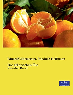 Gildemeister, Eduard / Friedrich Hoffmann. Die ätherischen Öle - Zweiter Band. Vero Verlag, 2019.