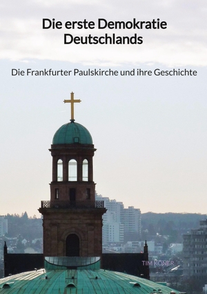 Köner, Tim. Die erste Demokratie Deutschlands - Die Frankfurter Paulskirche und ihre Geschichte. Jaltas Books, 2023.