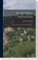 Nordvest-passagen: Beretning Om Gjöa-ekspeditionen 1903-1907...