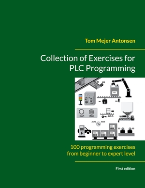 Antonsen, Tom Mejer. Collection of Exercises for PLC Programming - 100 programming exercises from beginner to expert level. BoD - Books on Demand, 2024.