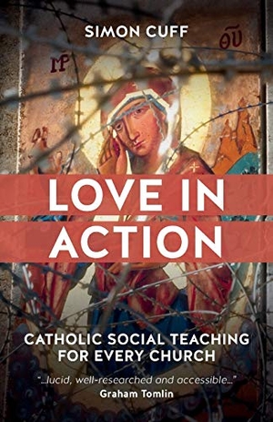 Cuff, Simon. Love in Action - Catholic Social Teaching for Every Church. SCM Press, 2019.