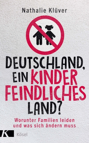 Klüver, Nathalie. Deutschland, ein kinderfeindliches Land? - Worunter Familien leiden und was sich ändern muss. Kösel-Verlag, 2022.