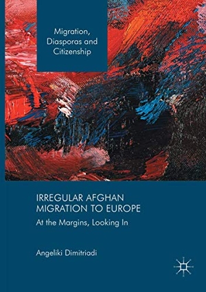 Dimitriadi, Angeliki. Irregular Afghan Migration to Europe - At the Margins, Looking In. Springer International Publishing, 2018.