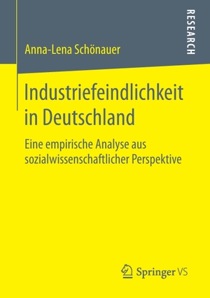 Schönauer, Anna-Lena. Industriefeindlichkeit in Deutschland - Eine empirische Analyse aus sozialwissenschaftlicher Perspektive. Springer Fachmedien Wiesbaden, 2016.