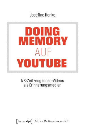 Honke, Josefine. Doing Memory auf YouTube - NS-Zeitzeug:innen-Videos als Erinnerungsmedien. Transcript Verlag, 2026.