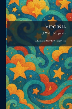 Mcspadden, J. Walker. Virginia - A Romantic Story for Young People. Legare Street Press, 2026.