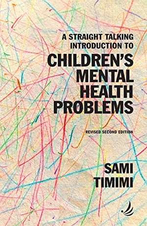 Timimi, Sami. A Straight Talking Introduction to Children's Mental Health Problems (second edition). PCCS Books, 2021.