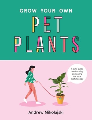 Mikolajski, Andrew. Grow Your Own Pet Plants - A cute guide to choosing and caring for your leafy friends. Thames & Hudson IWUK, 2021.