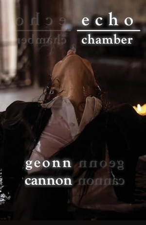 Cannon, Geonn. Echo Chamber. Supposed Crimes, LLC, 2024.