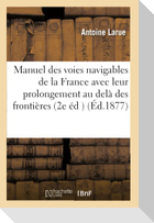 Manuel Des Voies Navigables de la France, Avec Leur Prolongement Au Delà Des Frontières 2e Édition