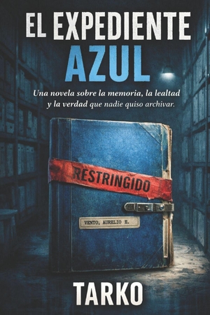 Tarko. EL EXPEDIENTE AZUL - Una novela sobre la memoria, la lealtad y la verdad que nadie quiso archivar. Independently published, 2026.