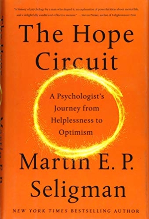 Seligman, Martin E P. The Hope Circuit - A Psychologist's Journey from Helplessness to Optimism. Hachette Book Group USA, 2018.