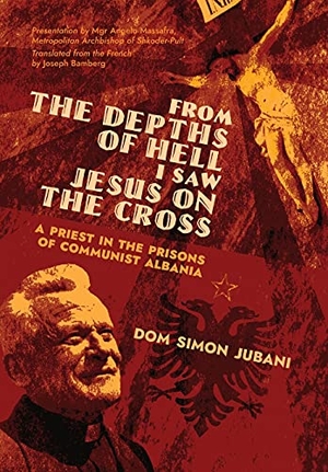 Jubani, Dom Simon. From the Depths of Hell I Saw Jesus on the Cross - A Priest in the Prisons of Communist Albania. Arouca Press, 2021.