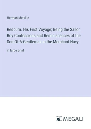 Melville, Herman. Redburn. His First Voyage; Being the Sailor Boy Confessions and Reminiscences of the Son-Of-A-Gentleman in the Merchant Navy - in large print. Megali Verlag, 2024.