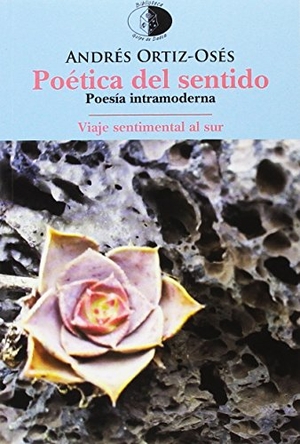 Ortiz-Osés, Andrés / Juan Domínguez Lasierra. Poética del sentido ; Viaje sentimental al Sur : poesía intramoderna. Libros del Innombrable, 2016.