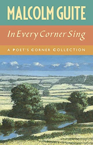 Guite, Malcolm. In Every Corner Sing - A Poet's Corner Collection. Hymns Ancient & Modern, 2018.