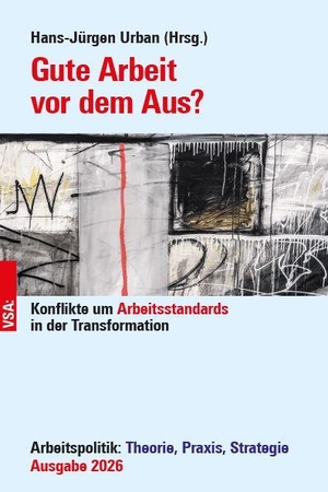 Urban, Hans-Jürgen (Hrsg.). Gute Arbeit vor dem Aus? - Konflikte um Arbeitsstandards in der Transformation. Arbeitspolitik: Theorie, Praxis, Strategie, Ausgabe 2026. Vsa Verlag, 2026.