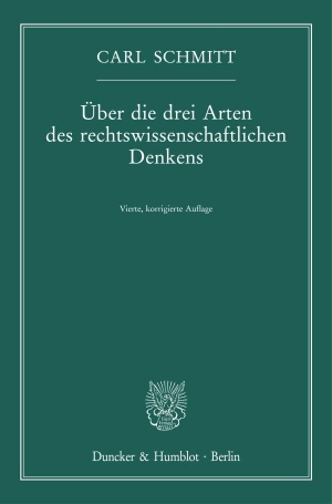 Schmitt, Carl. Über die drei Arten des rechtswissenschaftlichen Denkens.. Duncker & Humblot GmbH, 2023.