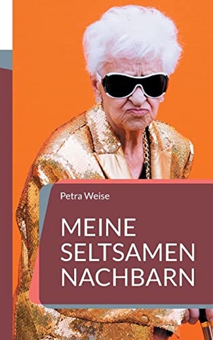 Weise, Petra. Meine seltsamen Nachbarn. Books on Demand, 2021.