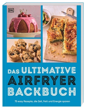 DK Verlag (Hrsg.). Das ultimative Airfryer Backbuch - 75 easy Rezepte, die Zeit, Fett & Energie sparen. Süß und salzig backen in der Heißluftfritteuse. Dorling Kindersley Verlag, 2026.