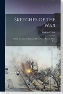 Sketches of the War: a Series of Letters to the North Moore Street School of New York