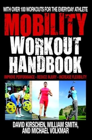 Kirschen, David / Volkmar, Michael et al. The Mobility Workout Handbook - Over 100 Sequences for Improved Performance, Reduced Injury, and Increased Flexibility. Hatherleigh Press,U.S., 2016.