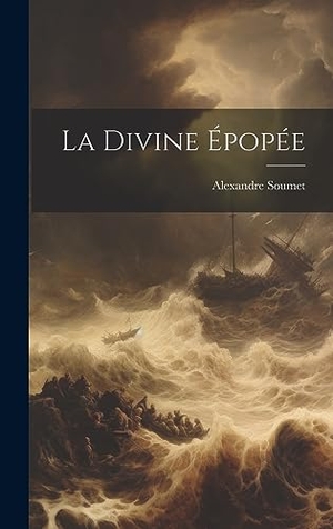 Soumet, Alexandre. La Divine Épopée. Creative Media Partners, LLC, 2023.