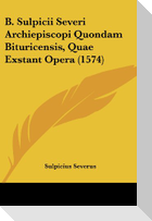 B. Sulpicii Severi Archiepiscopi Quondam Bituricensis, Quae Exstant Opera (1574)