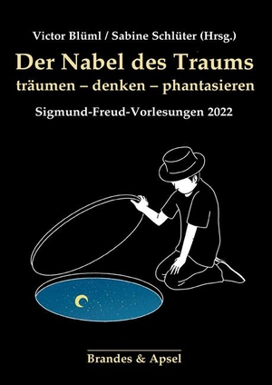 Blüml, Victor / Sabine Schlüter (Hrsg.). Der Nabel des Traums - träumen - denken -phantasieren. Brandes + Apsel Verlag Gm, 2023.