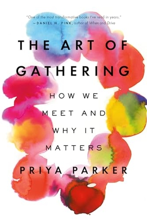 Parker, Priya. The Art of Gathering - How We Meet and Why It Matters. Penguin Publishing Group, 2020.