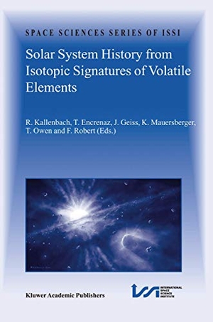 Kallenbach, R. / Thérèse Encrenaz et al (Hrsg.). Solar System History from Isotopic Signatures of Volatile Elements - Volume Resulting from an ISSI Workshop 14¿18 January 2002, Bern, Switzerland. Springer Netherlands, 2003.