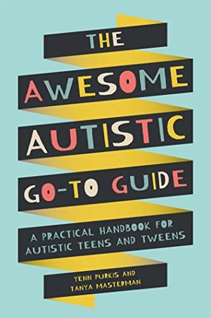 Masterman, Tanya / Yenn Purkis. The Awesome Autistic Go-To Guide - A Practical Handbook for Autistic Teens and Tweens. Jessica Kingsley Publishers, 2020.