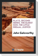 Plays, second series. The eldest son; The little dream; Justice