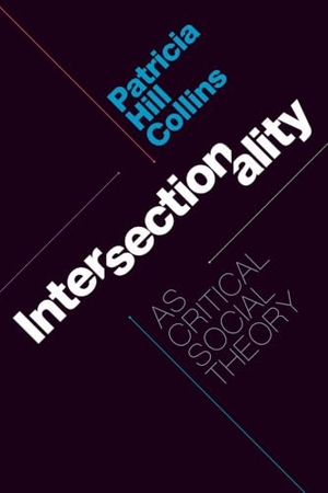 Collins, Patricia Hill. Intersectionality as Critical Social Theory. Duke University Press, 2019.